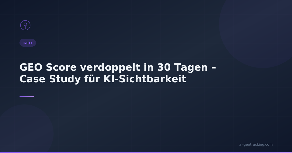 GEO Score verdoppelt in 30 Tagen – Case Study für KI-Sichtbarkeit - Infografik