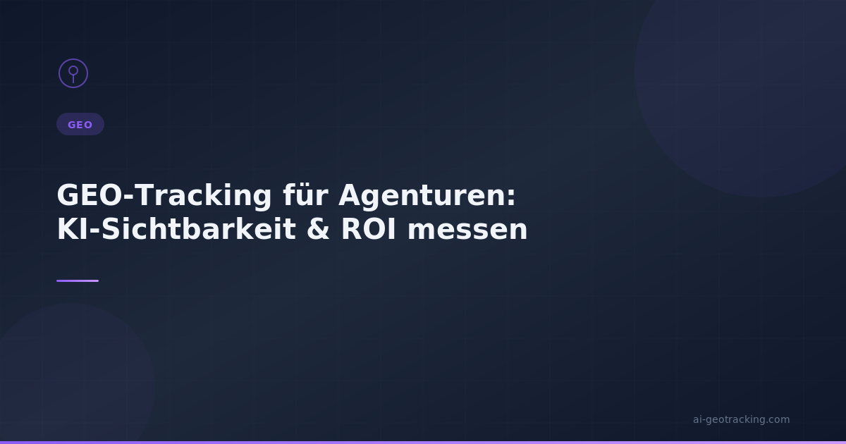 GEO-Tracking für Agenturen: KI-Sichtbarkeit & ROI messen - Infografik